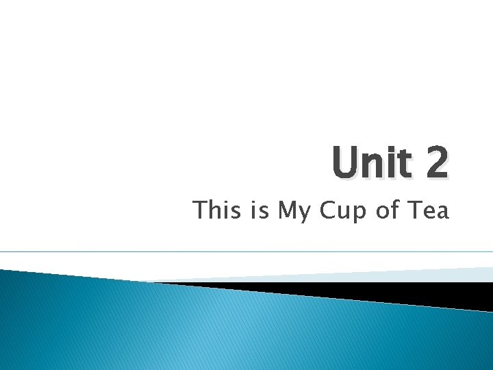 Unit 2 This is My Cup of Tea 