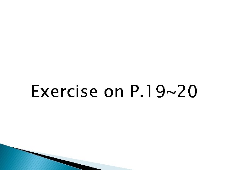 Exercise on P. 19~20 