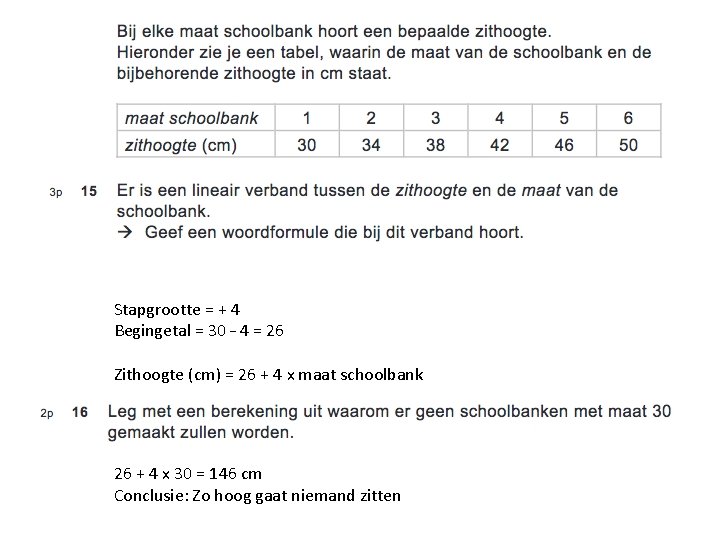 Stapgrootte = + 4 Begingetal = 30 – 4 = 26 Zithoogte (cm) =