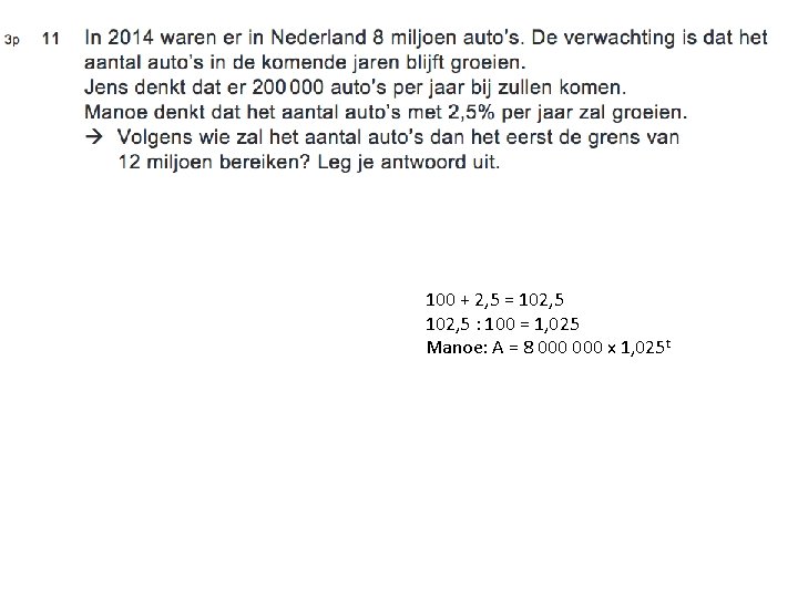 100 + 2, 5 = 102, 5 : 100 = 1, 025 Manoe: A