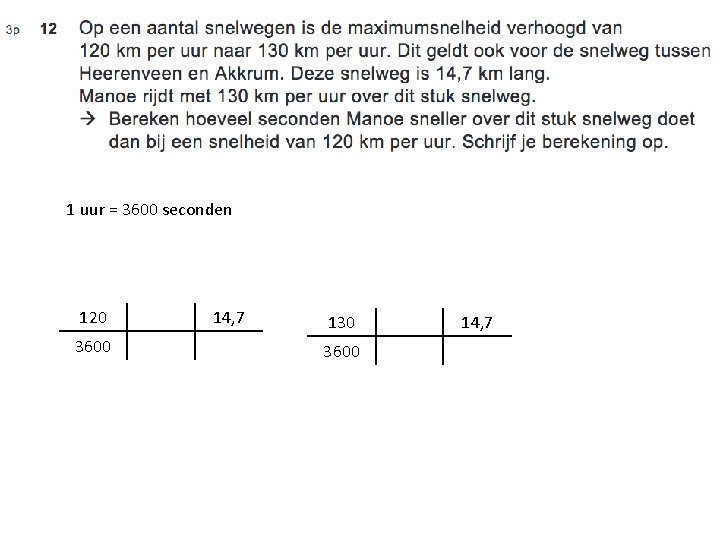 1 uur = 3600 seconden 120 3600 14, 7 130 3600 14, 7 