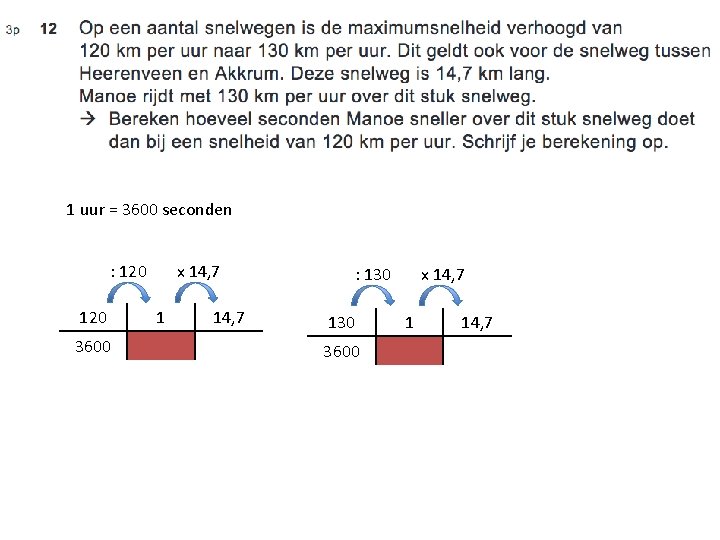 1 uur = 3600 seconden : 120 3600 x 14, 7 1 14, 7