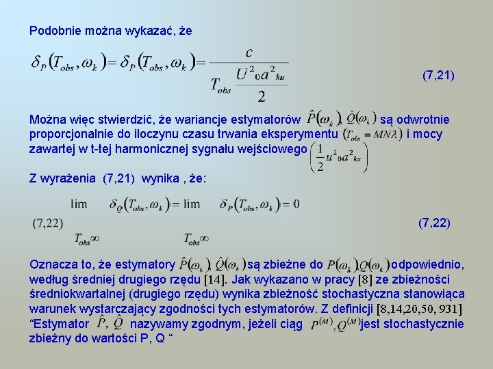 Podobnie można wykazać, że (7, 21) Można więc stwierdzić, że wariancje estymatorów proporcjonalnie do