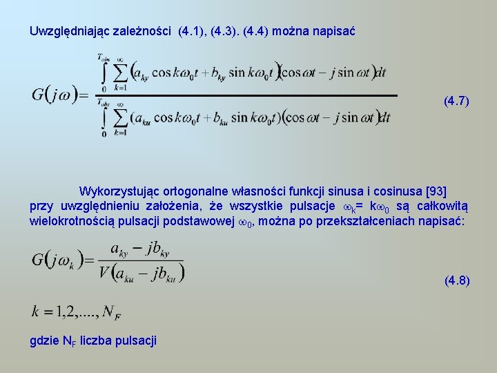 Uwzględniając zależności (4. 1), (4. 3). (4. 4) można napisać (4. 7) Wykorzystując ortogonalne