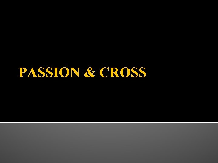 PASSION & CROSS PASSION & CROSS