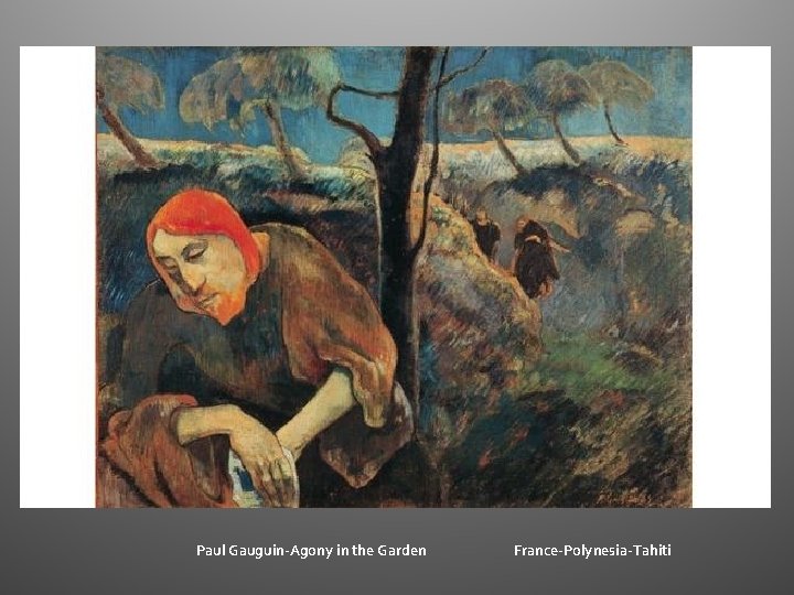 Paul Gauguin-Agony in the Garden France-Polynesia-Tahiti Paul Gauguin-Agony in the Garden France-Polynesia-Tahiti