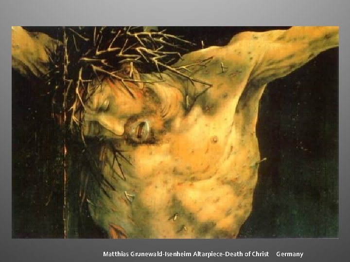 Matthias Grunewald-Isenheim Altarpiece-Death of Christ Germany Matthias Grunewald-Isenheim Altarpiece-Death of Christ Germany