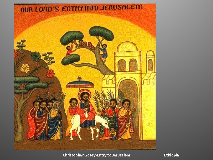 Christopher Gosey-Entry to Jerusalem Ethiopia Christopher Gosey-Entry to Jerusalem Ethiopia