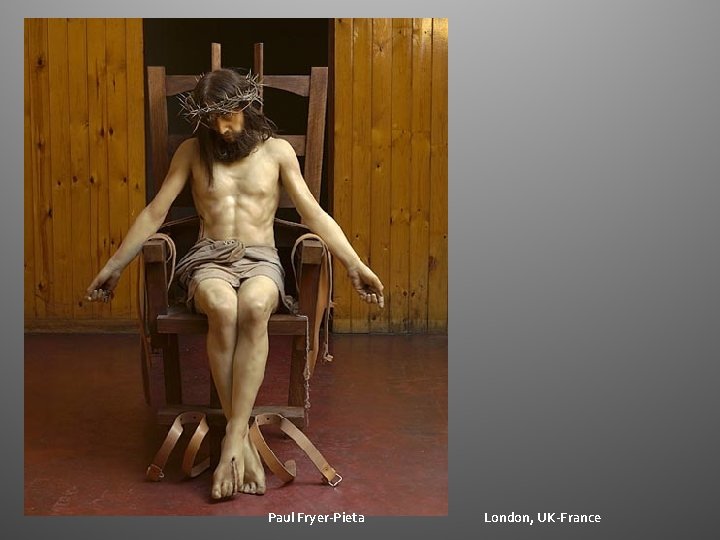 Paul Fryer-Pieta London, UK-France Paul Fryer-Pieta London, UK-France