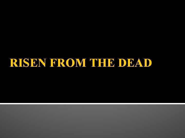 RISEN FROM THE DEAD RISEN FROM THE DEAD