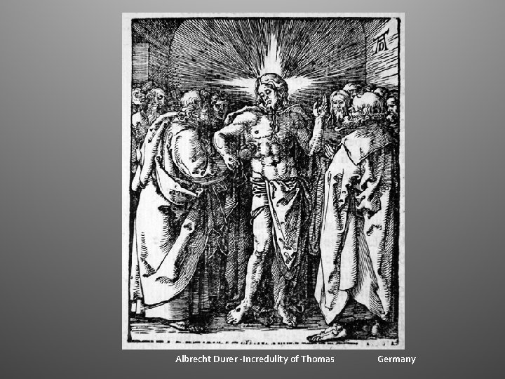 Albrecht Durer -Incredulity of Thomas Germany Albrecht Durer -Incredulity of Thomas Germany