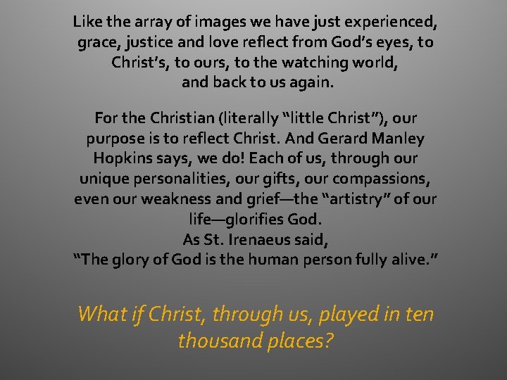 Like the array of images we have just experienced, grace, justice and love reflect Like the array of images we have just experienced, grace, justice and love reflect