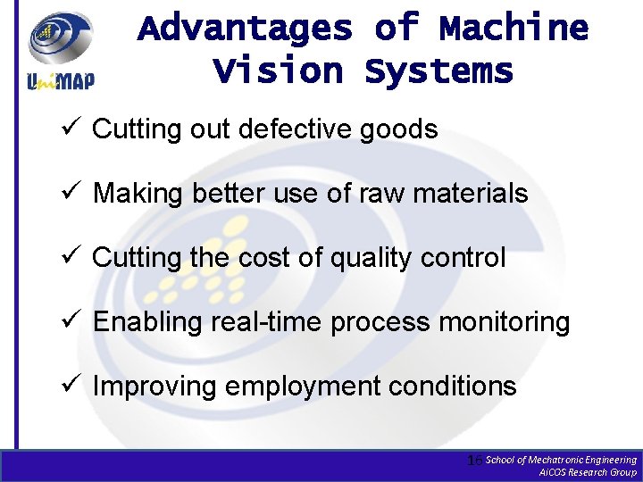 Advantages of Machine Vision Systems ü Cutting out defective goods ü Making better use
