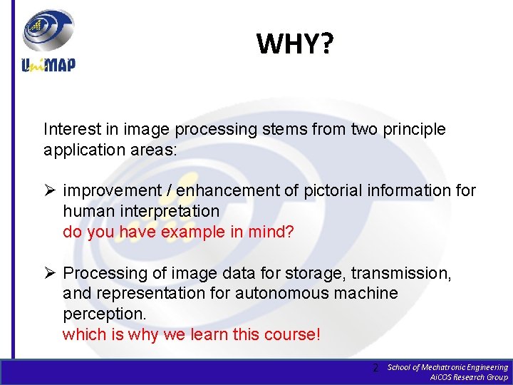 WHY? Interest in image processing stems from two principle application areas: Ø improvement /