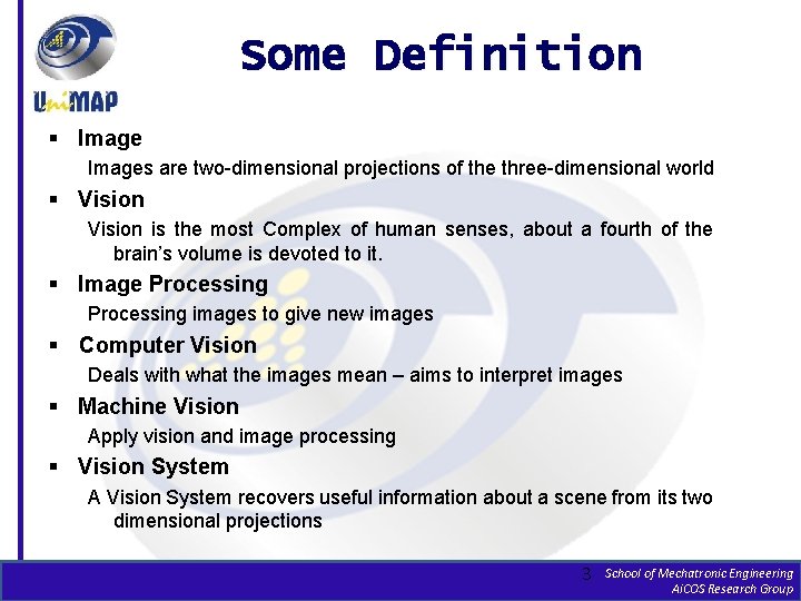 Some Definition § Images are two-dimensional projections of the three-dimensional world § Vision is