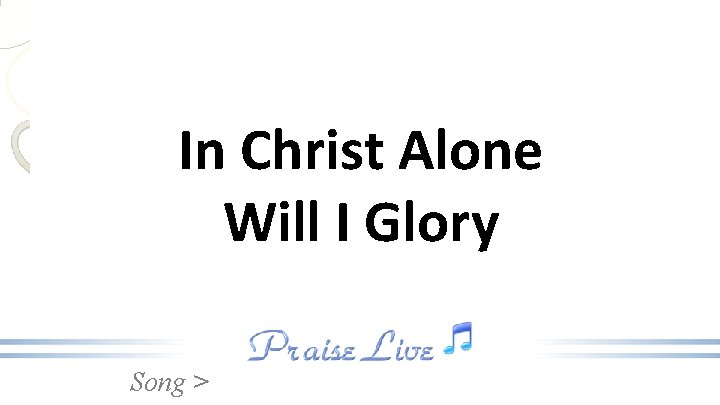 In Christ Alone Will I Glory Song > 