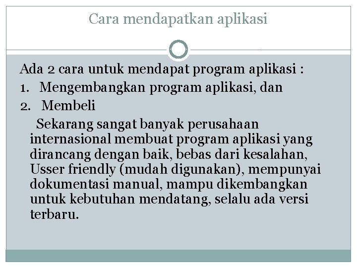 Cara mendapatkan aplikasi Ada 2 cara untuk mendapat program aplikasi : 1. Mengembangkan program