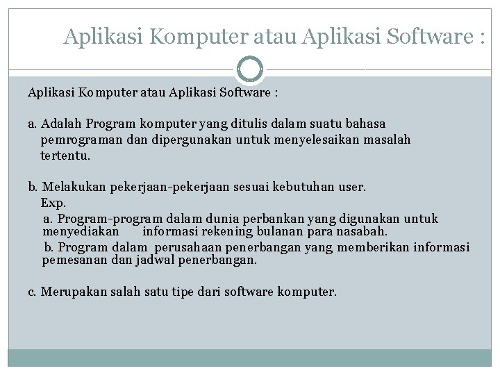 Aplikasi Komputer atau Aplikasi Software : a. Adalah Program komputer yang ditulis dalam suatu