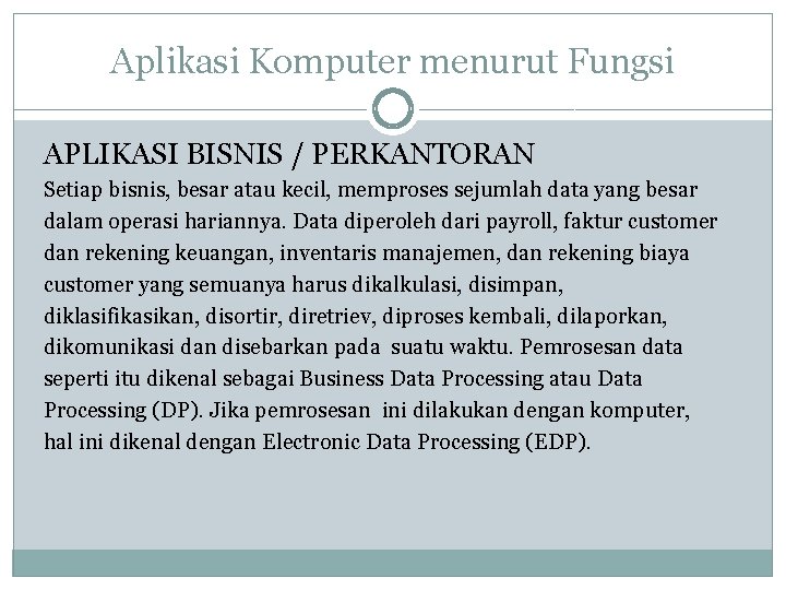 Aplikasi Komputer menurut Fungsi APLIKASI BISNIS / PERKANTORAN Setiap bisnis, besar atau kecil, memproses