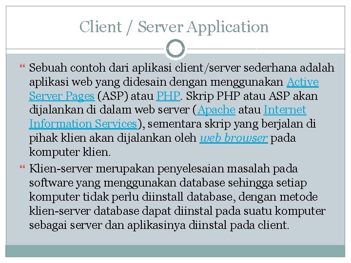 Client / Server Application Sebuah contoh dari aplikasi client/server sederhana adalah aplikasi web yang