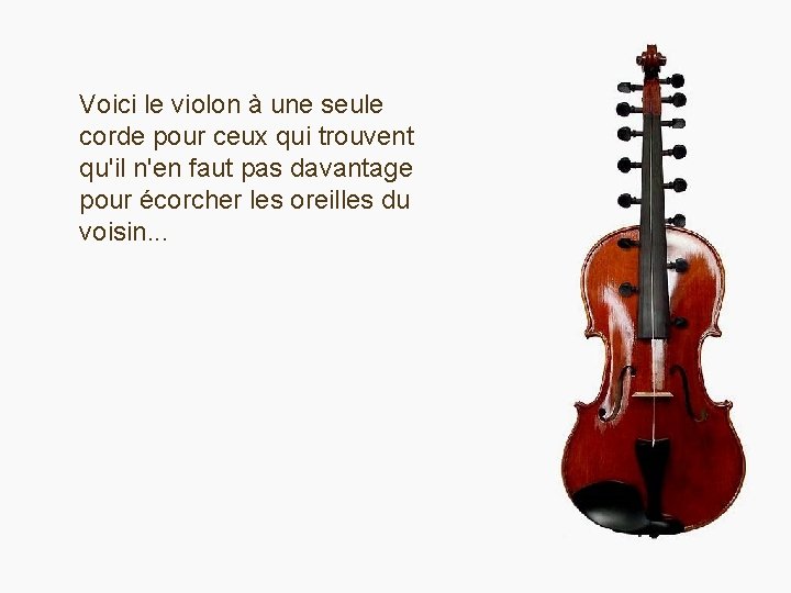 Voici le violon à une seule corde pour ceux qui trouvent qu'il n'en faut