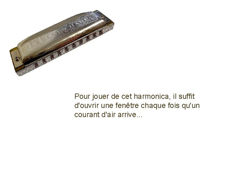 Pour jouer de cet harmonica, il suffit d'ouvrir une fenêtre chaque fois qu'un courant