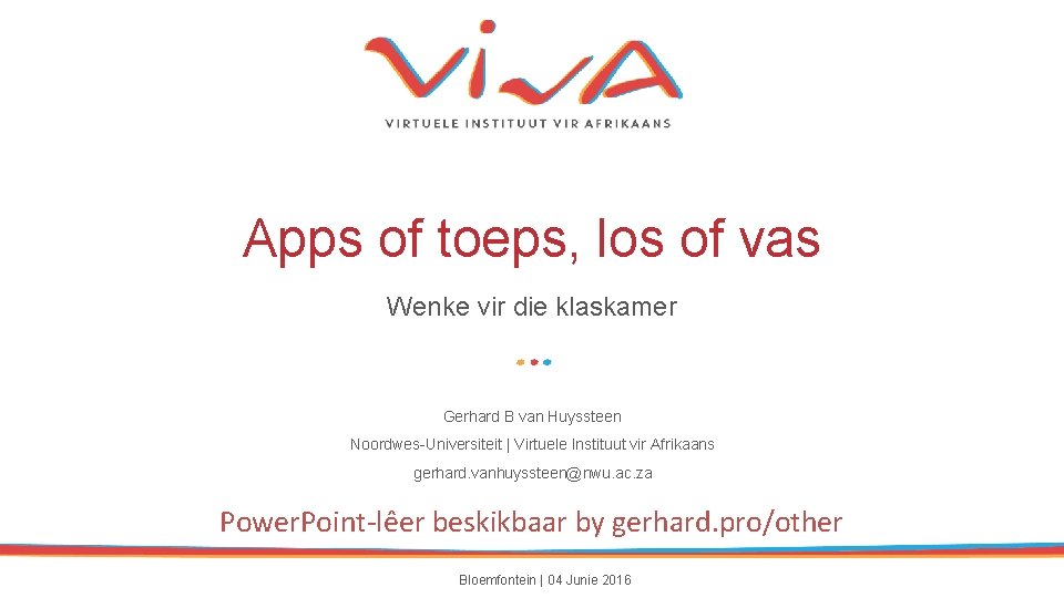Apps of toeps, los of vas Wenke vir die klaskamer Gerhard B van Huyssteen Apps of toeps, los of vas Wenke vir die klaskamer Gerhard B van Huyssteen