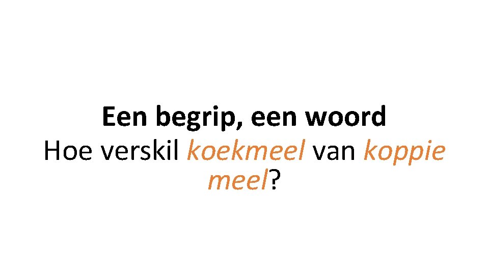 Een begrip, een woord Hoe verskil koekmeel van koppie meel? Een begrip, een woord Hoe verskil koekmeel van koppie meel?