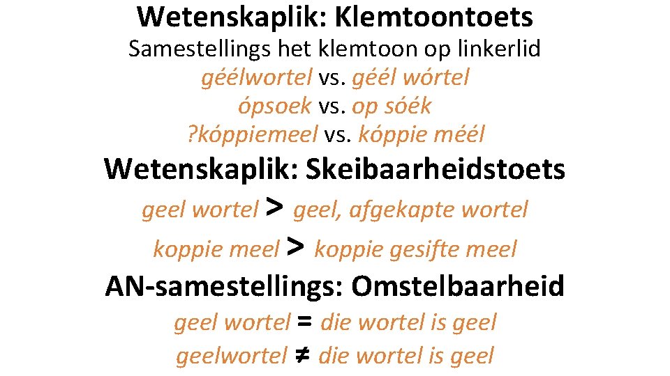 Wetenskaplik: Klemtoontoets Samestellings het klemtoon op linkerlid géélwortel vs. géél wórtel ópsoek vs. op Wetenskaplik: Klemtoontoets Samestellings het klemtoon op linkerlid géélwortel vs. géél wórtel ópsoek vs. op