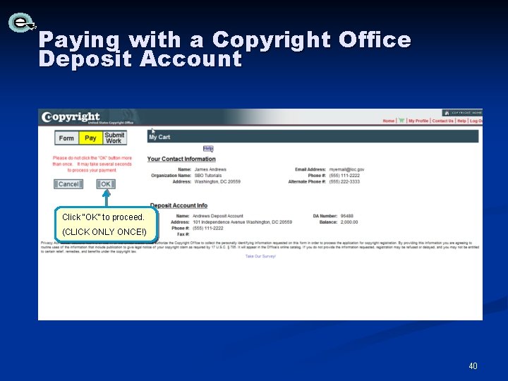 Paying with a Copyright Office Deposit Account Click “OK” to proceed. (CLICK ONLY ONCE!) Paying with a Copyright Office Deposit Account Click “OK” to proceed. (CLICK ONLY ONCE!)