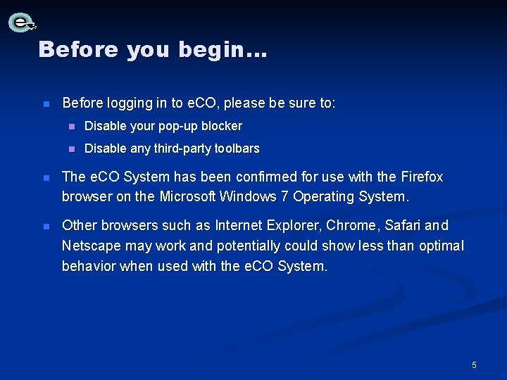 Before you begin… n Before logging in to e. CO, please be sure to: Before you begin… n Before logging in to e. CO, please be sure to: