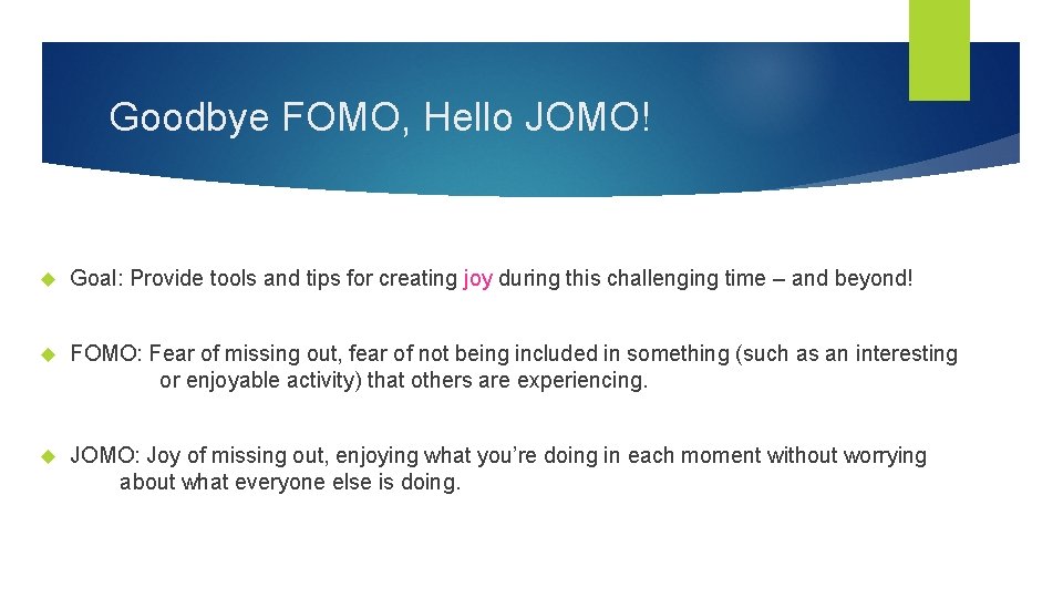 Goodbye FOMO, Hello JOMO! Goal: Provide tools and tips for creating joy during this