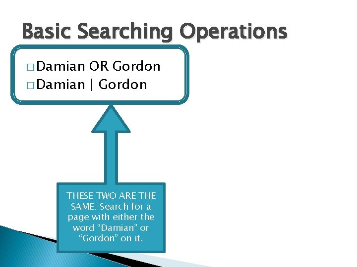 Basic Searching Operations � Damian OR Gordon � Damian | Gordon THESE TWO ARE