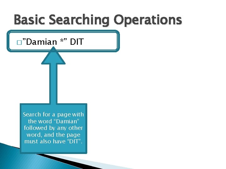 Basic Searching Operations � ”Damian *” DIT Search for a page with the word