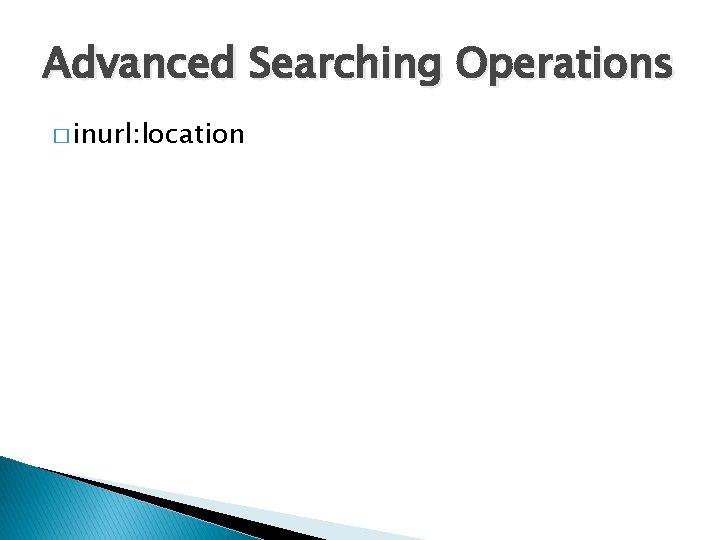 Advanced Searching Operations � inurl: location 