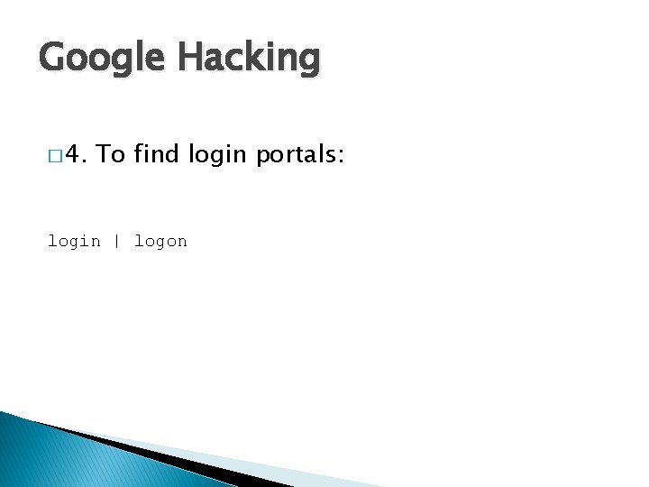 Google Hacking � 4. To find login portals: login | logon 