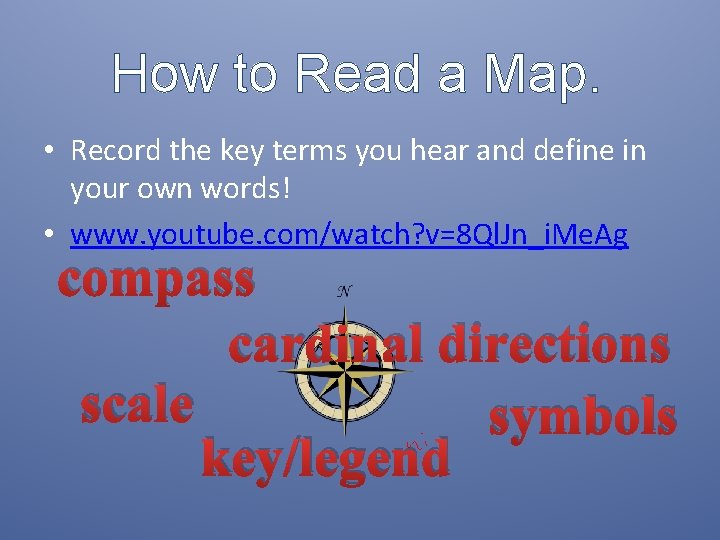 How to Read a Map. • Record the key terms you hear and define