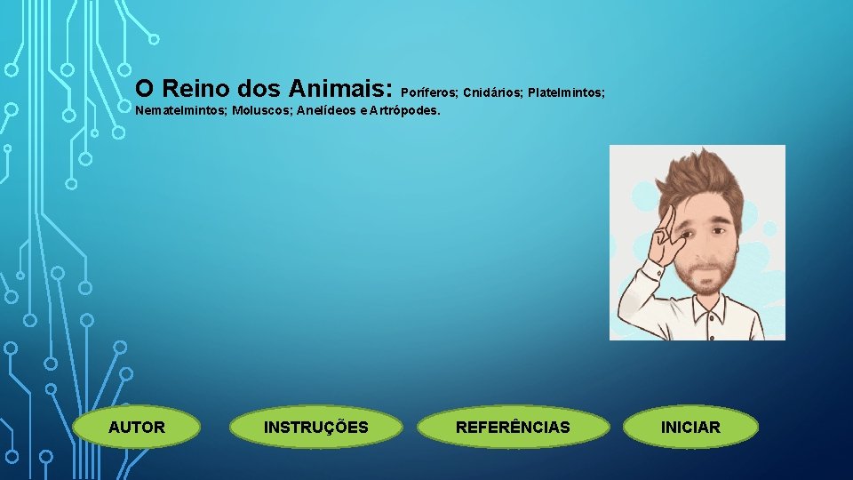 O Reino dos Animais: Poríferos; Cnidários; Platelmintos; Nematelmintos; Moluscos; Anelídeos e Artrópodes. AUTOR INSTRUÇÕES