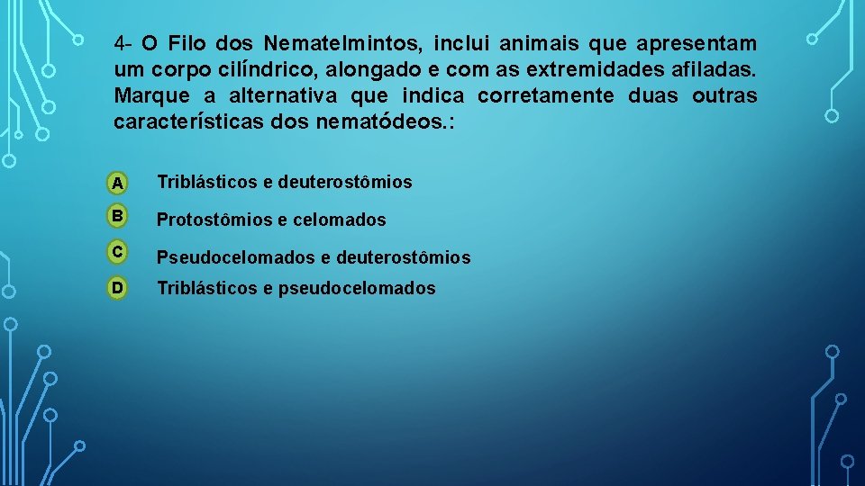 4 - O Filo dos Nematelmintos, inclui animais que apresentam um corpo cilíndrico, alongado