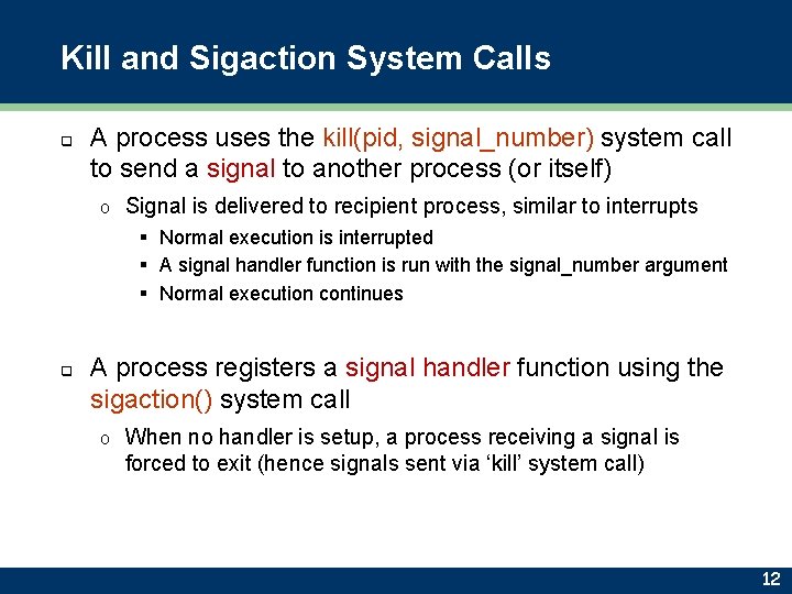 Kill and Sigaction System Calls q A process uses the kill(pid, signal_number) system call