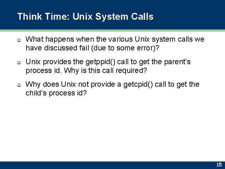 Think Time: Unix System Calls q q q What happens when the various Unix