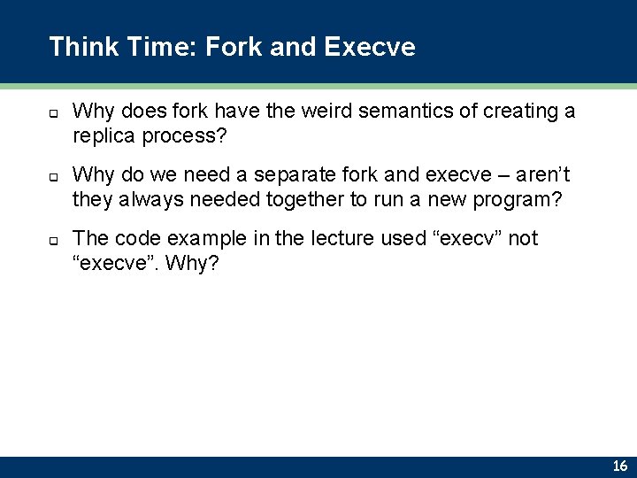 Think Time: Fork and Execve q q q Why does fork have the weird
