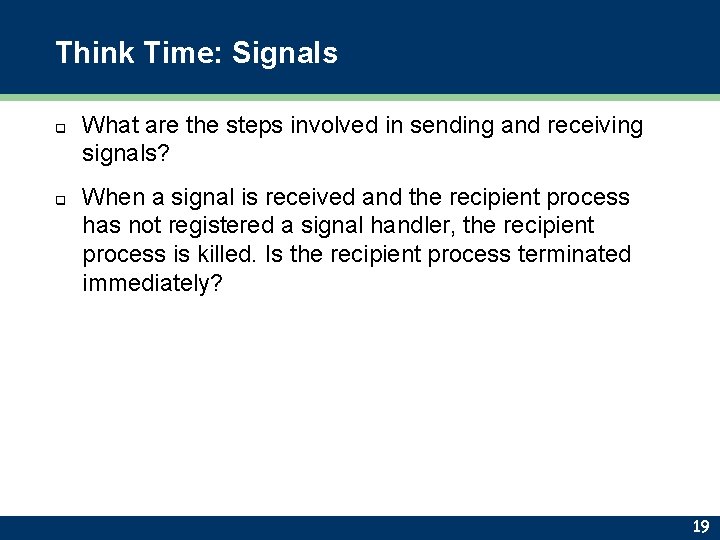 Think Time: Signals q q What are the steps involved in sending and receiving