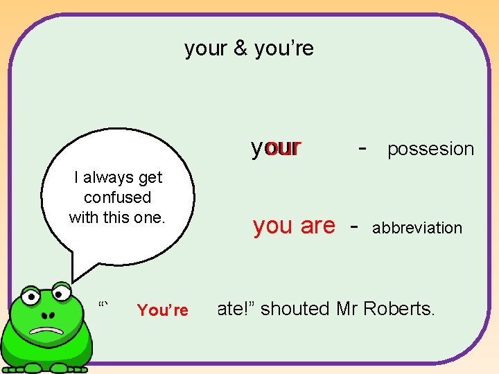 your & you’re your I always get confused with this one. - you’re you your & you’re your I always get confused with this one. - you’re you