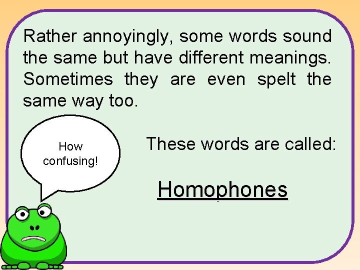 Rather annoyingly, some words sound the same but have different meanings. Sometimes they are Rather annoyingly, some words sound the same but have different meanings. Sometimes they are
