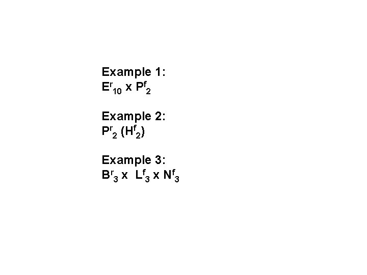 Example 1: Er 10 x Pf 2 Example 2: Pr 2 (Hf 2) Example