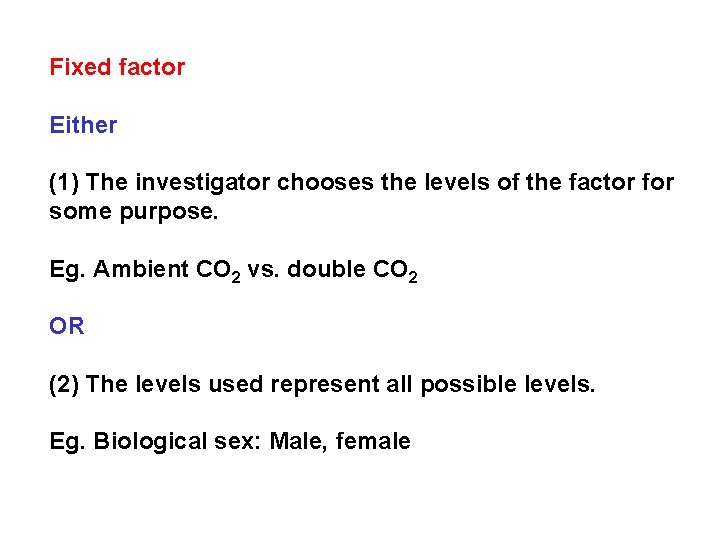 Fixed factor Either (1) The investigator chooses the levels of the factor for some