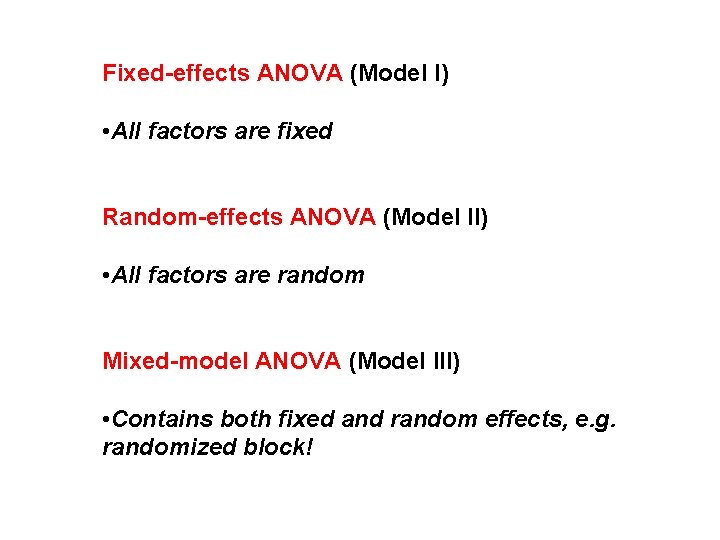 Fixed-effects ANOVA (Model I) • All factors are fixed Random-effects ANOVA (Model II) •