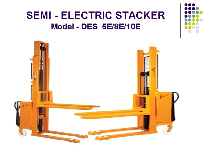 SEMI - ELECTRIC STACKER Model - DES 5 E/8 E/10 E 