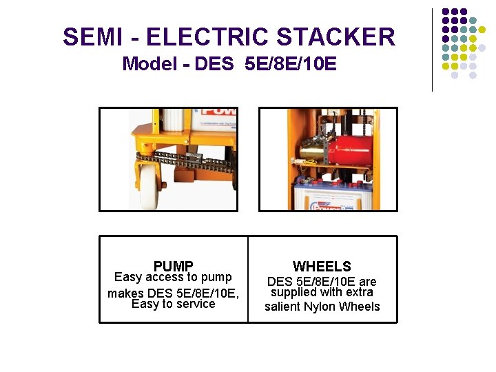 SEMI - ELECTRIC STACKER Model - DES 5 E/8 E/10 E PUMP Easy access